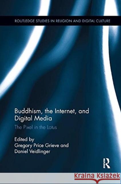 Buddhism, the Internet, and Digital Media: The Pixel in the Lotus Gregory Price Grieve Daniel Veidlinger 9781138549166 Routledge - książka