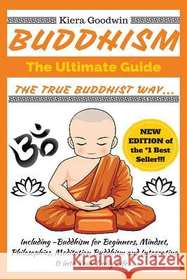 Buddhism: The Ultimate Guide: The True Buddhist Way Kiera Goodwin 9781519367822 Createspace - książka