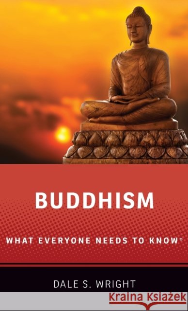 Buddhism: What Everyone Needs to Know(r) Dale S. Wright 9780190843670 Oxford University Press, USA - książka