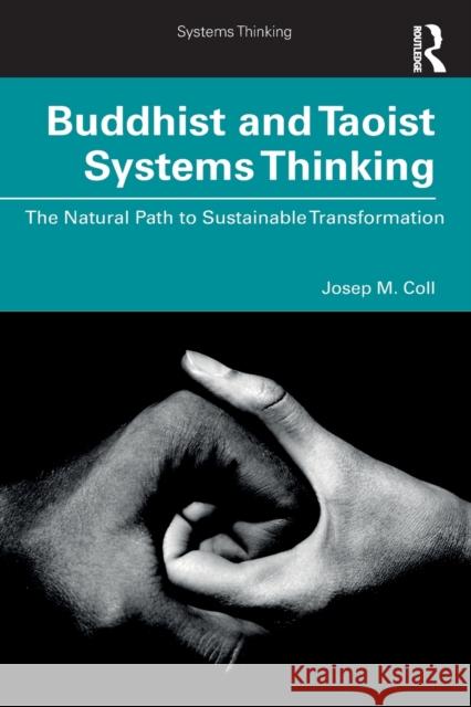 Buddhist and Taoist Systems Thinking: The Natural Path to Sustainable Transformation Josep M. Coll 9780367478964 Routledge - książka