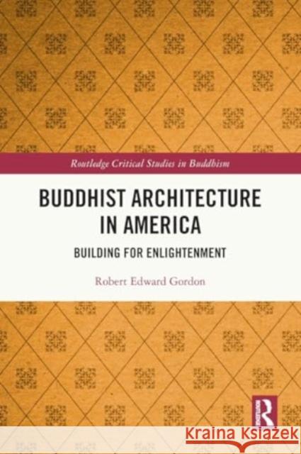 Buddhist Architecture in America: Building for Enlightenment Robert Gordon 9781032318479 Routledge - książka