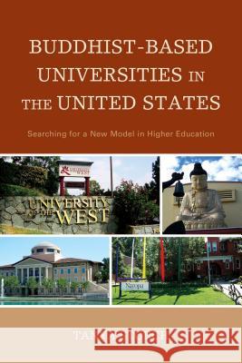 Buddhist-Based Universities in the United States: Searching for a New Model in Higher Education Tanya Storch 9780739184080 Lexington Books - książka