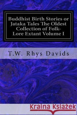 Buddhist Birth Stories or Jataka Tales The Oldest Collection of Folk-Lore Extant Volume I Davids, T. W. Rhys 9781533376831 Createspace Independent Publishing Platform - książka