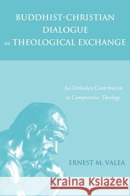 Buddhist-Christian Dialogue as Theological Exchange Ernest M Valea   9781498221191 Pickwick Publications - książka