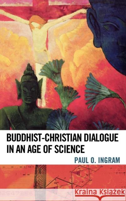 Buddhist-Christian Dialogue in an Age of Science Paul O. Ingram 9780742562141 Rowman & Littlefield Publishers - książka