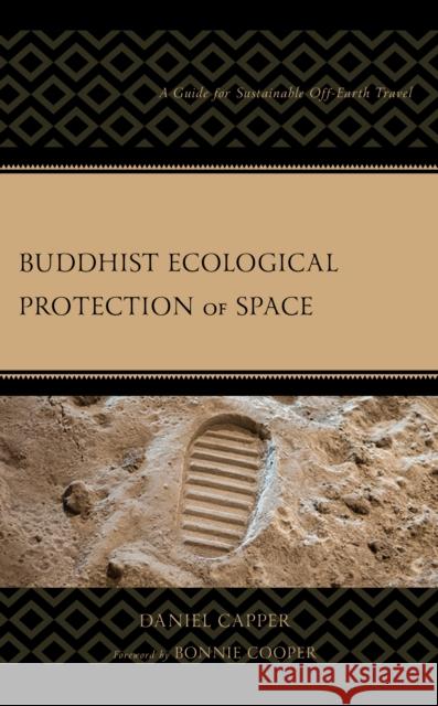 Buddhist Ecological Protection of Space: A Guide for Sustainable Off-Earth Travel Capper, Daniel 9781666922400 Lexington Books - książka