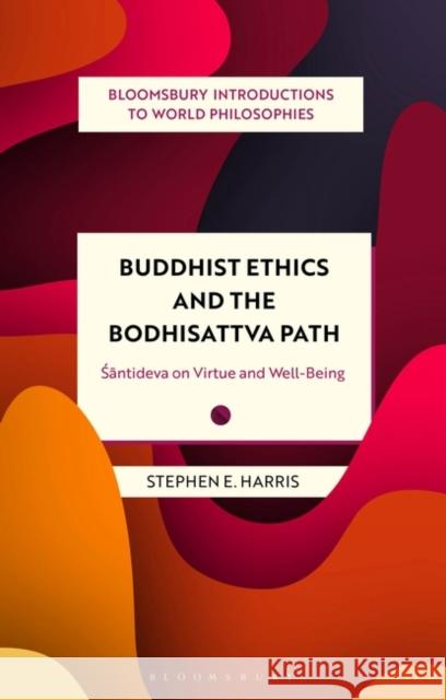 Buddhist Ethics and the Bodhisattva Path: Santideva on Virtue and Well-Being Stephen Harris Monika Kirloskar-Steinbach Leah Kalmanson 9781350379534 Bloomsbury Academic - książka