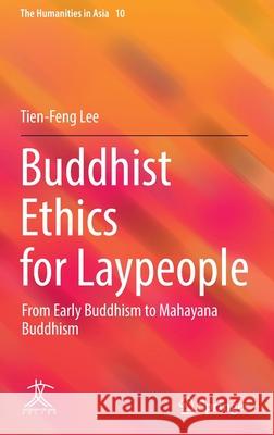 Buddhist Ethics for Laypeople: From Early Buddhism to Mahayana Buddhism Tien-Feng Lee 9789811684678 Springer - książka