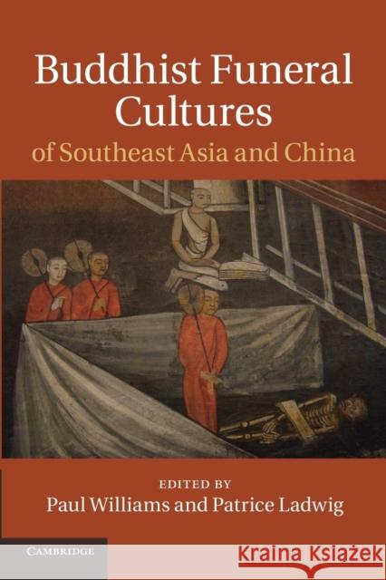 Buddhist Funeral Cultures of Southeast Asia and China Paul Williams Patrice Ladwig 9781107667877 Cambridge University Press - książka