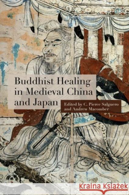 Buddhist Healing in Medieval China and Japan C. Pierce Salguero Andrew Macomber Anna Andreeva 9780824889845 University of Hawaii Press - książka