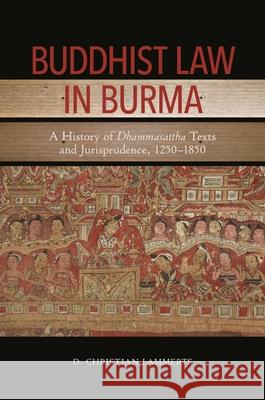 Buddhist Law in Burma: A History of Dhammasattha Texts and Jurisprudence, 1250-1850 D. Christian Lammerts 9780824872601 University of Hawaii Press - książka