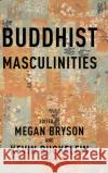 Buddhist Masculinities  9780231210461 Columbia University Press