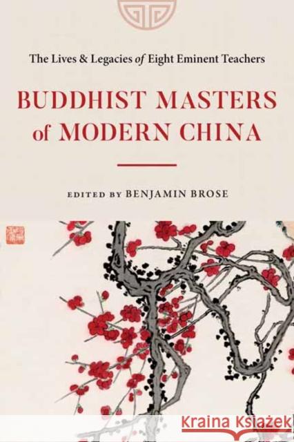 Buddhist Masters of Modern China: The Lives and Legacies of Eight Eminent Teachers Benjamin Brose 9781645472230 Shambhala - książka