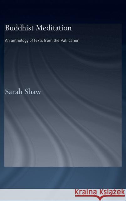 Buddhist Meditation: An Anthology of Texts from the Pali Canon Shaw, Sarah 9780415359184 Routledge - książka