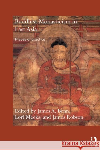 Buddhist Monasticism in East Asia: Places of Practice Benn, James A. 9780415501446  - książka