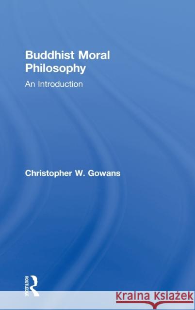 Buddhist Moral Philosophy: An Introduction Gowans, Christopher W. 9780415890663 Taylor and Francis - książka