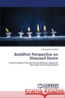 Buddhist Perspective on Diseased Desire Wadinagala Pannaloka 9783659451324 LAP Lambert Academic Publishing - książka