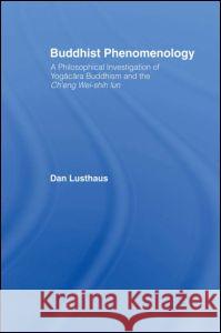 Buddhist Phenomenology: A Philosophical Investigation of Yogacara Buddhism and the Ch'eng Wei-Shih Lun Lusthaus, Dan 9780415406109 Taylor & Francis Ltd - książka