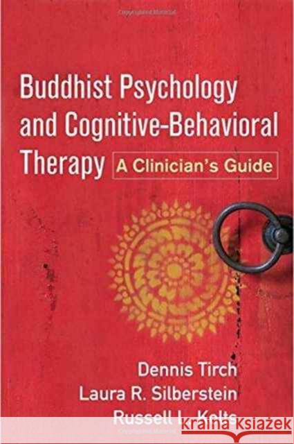 Buddhist Psychology and Cognitive-Behavioral Therapy: A Clinician's Guide Dennis Tirch Laura R. Silberstein Russell L. Kolts 9781462530199 Guilford Publications - książka