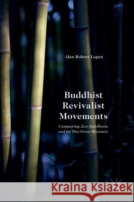 Buddhist Revivalist Movements: Comparing Zen Buddhism and the Thai Forest Movement Lopez, Alan Robert 9781137543493 Palgrave MacMillan - książka