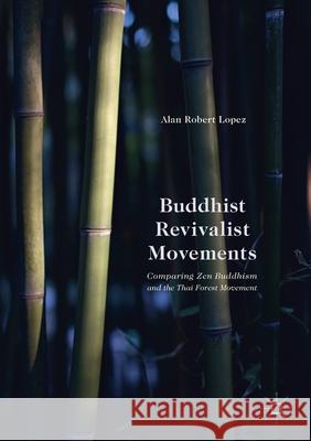 Buddhist Revivalist Movements: Comparing Zen Buddhism and the Thai Forest Movement Lopez, Alan Robert 9781349713240 Palgrave Macmillan - książka