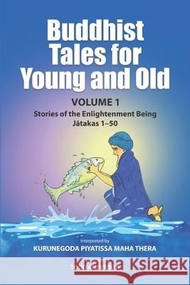 Buddhist Tales for Young and Old - Volume One: Stories of the Enlightenment Being (Jātakas 1 - 50) Todd Anderson Stephan Hillye Kurunegoda Piyatissa 9781681726571 Pariyatti Press - książka