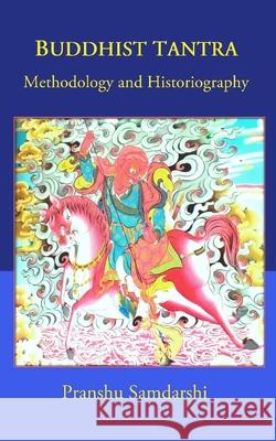 Buddhist Tantra: Methodology and Historiography Pranshu Samdarshi 9781795681247 Independently Published - książka