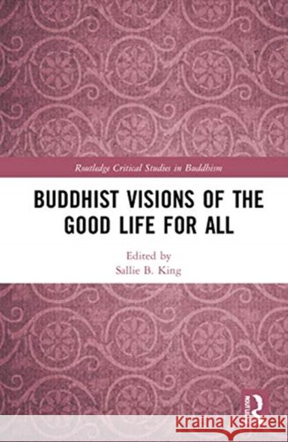 Buddhist Visions of the Good Life for All Sallie B. King 9780367561819 Routledge - książka