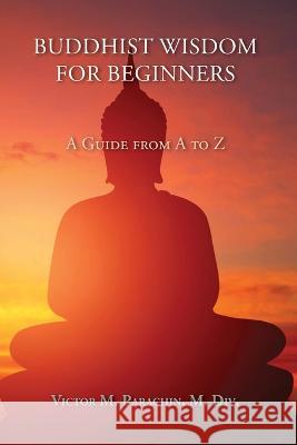Buddhist Wisdom for Beginners: A Guide from A to Z Victor M. Parachin 9781632935298 Sunstone Press - książka
