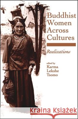 Buddhist Women Across Cultures: Realizations Karma Lekshe Tsomo Kama Leksh Karma Lekshe Tsomo 9780791441381 State University of New York Press - książka