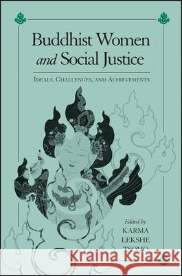 Buddhist Women and Social Justice: Ideals, Challenges, and Achievements Karma Lekshe Tsomo 9780791462546 State University of New York Press - książka