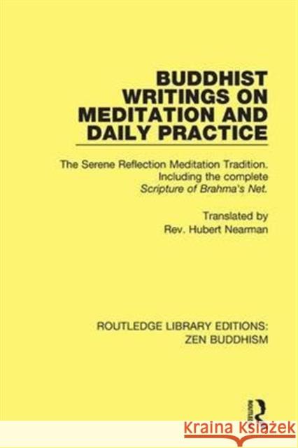 Buddhist Writings on Meditation and Daily Practice: The Serene Reflection Meditation Tradition. Including the Complete Scripture of Brahma's Net. Nearman, Hubert 9781138658929 Routledge - książka