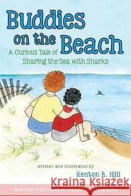 Buddies on the Beach: A Curious Tale of Sharing the Sea with Sharks Kenton R. Hill 9781643882154 Luminare Press - książka