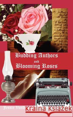 Budding Authors and Blooming Roses Jessie Vanderpool 9781425997601 Authorhouse - książka