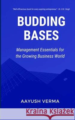 Budding Bases: Management Essentials for the Growing Business World Aayush Verma 9781660654963 Independently Published - książka