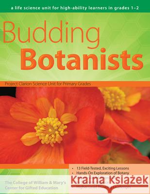 Budding Botanists: A Life Science Unit for High-Ability Learners in Grades 1-2 Clg of William and Mary/Ctr Gift Ed 9781593633868 Prufrock Press - książka