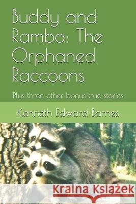 Buddy and Rambo: The Orphaned Raccoons: Plus three other bonus true stories Barnes, Kenneth Edward 9781521549100 Independently Published - książka