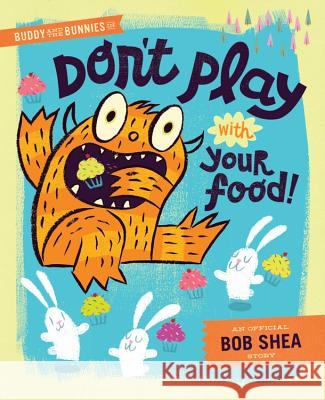 Buddy and the Bunnies in Don't Play with Your Food! Shea, Bob 9781423168072 Disney Press - książka