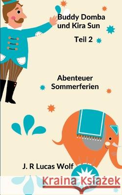 Buddy Domba und Kira Sun Teil 2: Abenteuer Sommerferien J R Lucas Wolf 9783752670998 Books on Demand - książka
