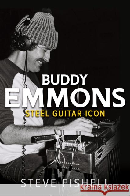 Buddy Emmons: Steel Guitar Icon Steve Fishell 9780252086786 University of Illinois Press - książka