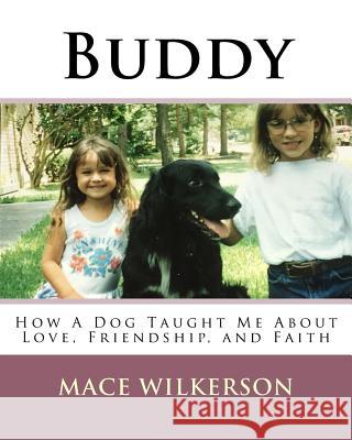 Buddy: How a Dog Taught Me About Love, Friendship, and Faith Wilkerson, Mace 9781979007856 Createspace Independent Publishing Platform - książka