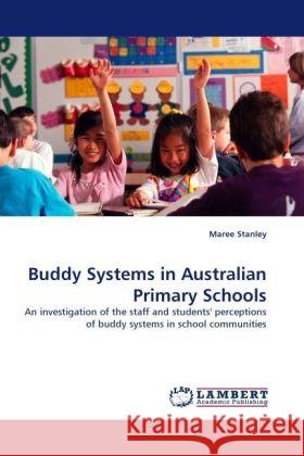 Buddy Systems in Australian Primary Schools : An investigation of the staff and students' perceptions of buddy systems in school communities Stanley, Maree 9783838330648 LAP Lambert Academic Publishing - książka