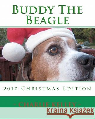 Buddy The Beagle: 2010 Christmas Edition Kelley, Charlie 9781453887448 Createspace - książka