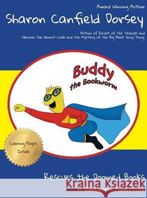 Buddy the Bookworm: Rescues the Doomed Books Sharon Canfield Dorsey 9789781945991 High Tide Publications - książka