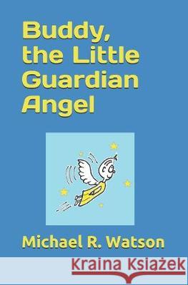 Buddy, the Little Guardian Angel Michael R. Watson 9781689183871 Independently Published - książka