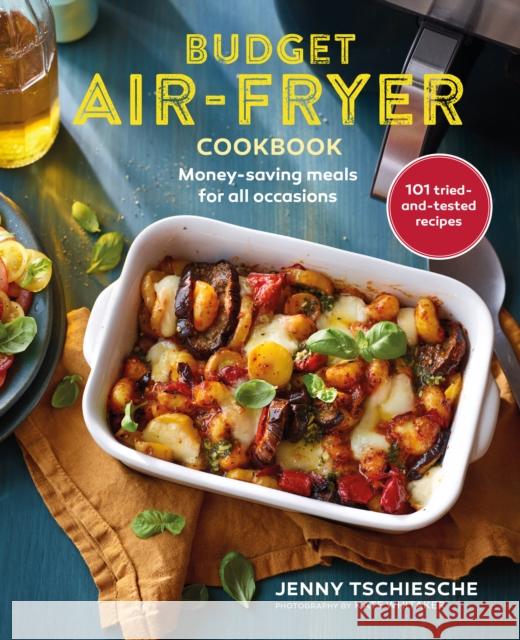 Budget Air-Fryer Cookbook: Money-Saving Meals for All Occasions  9781788795524 Ryland, Peters & Small Ltd - książka