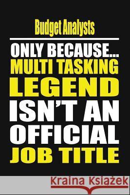 Budget Analysts Only Because Multi Tasking Legend Isn't an Official Job Title My's Notebook 9781794571563 Independently Published - książka
