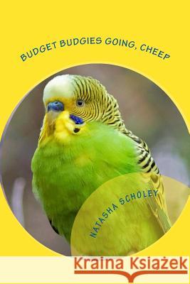 Budget Budgies Going, Cheep Natasha Scholey Natasha Scholey 9780987389466 Gwydion Books - książka