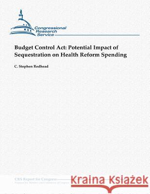 Budget Control Act: Potential Impact of Sequestration on Health Reform Spending Redhead, C. Stephen 9781481070645 Createspace - książka