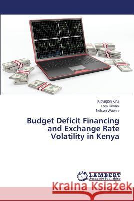 Budget Deficit Financing and Exchange Rate Volatility in Kenya Kirui Kipyegon                           Kimani Tom                               Wawire Nelson 9783847343936 LAP Lambert Academic Publishing - książka